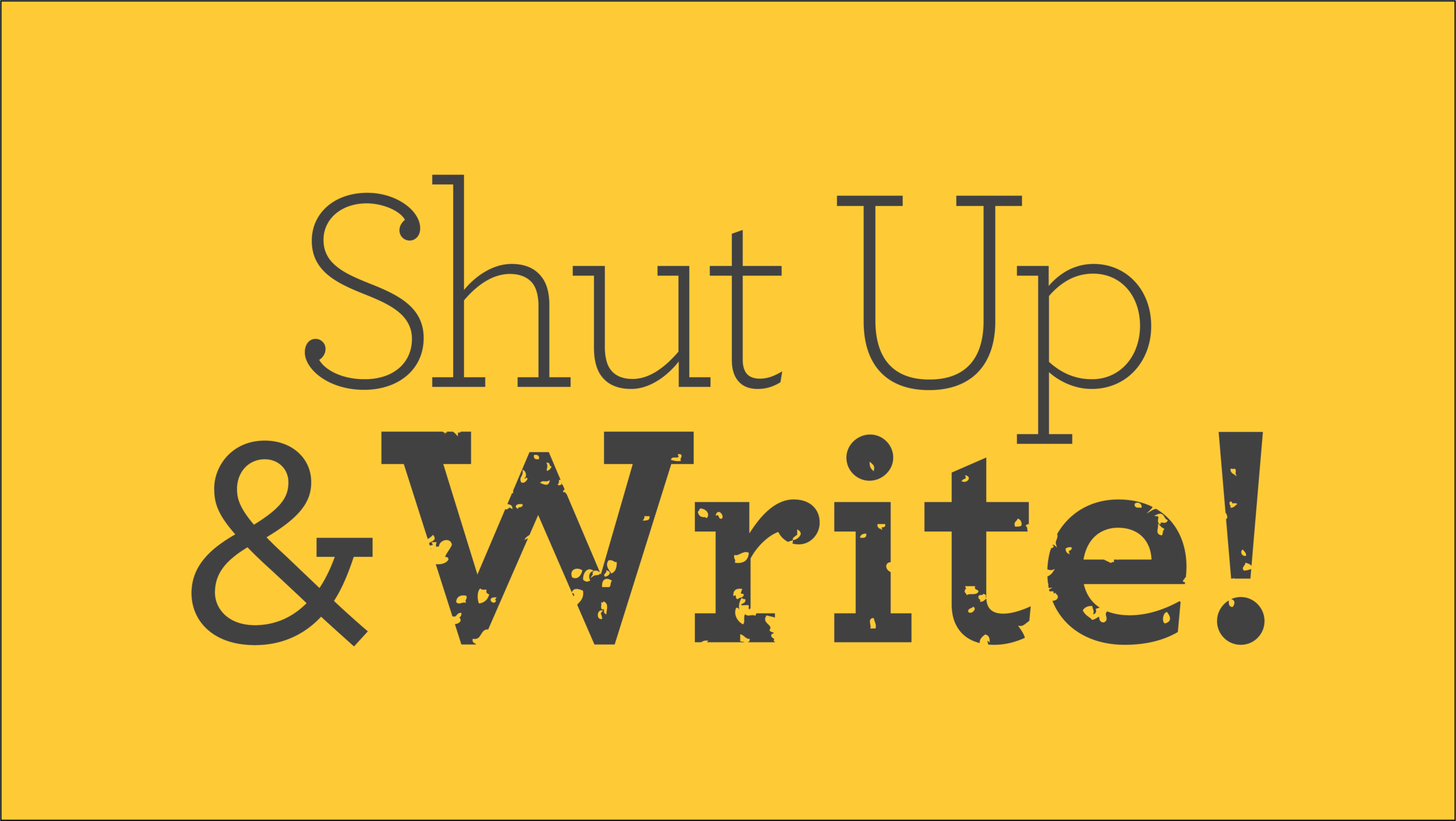 Shut up & write!
